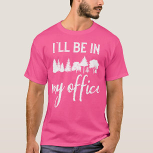 Ich werde in meinem Büro Forest Conifers Funny Wil T-Shirt