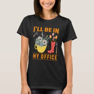 Ich werde in meinem Büro Gärtnerei Mum Gärtner Gas T-Shirt
