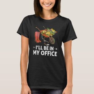 Ich werde in meinem Büro gärtnern Gärtner sein T-Shirt