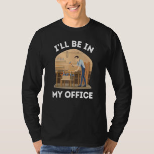Ich werde in meinem Büro Holzarbeit machen T-Shirt