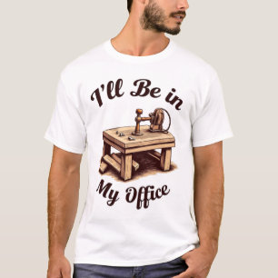 Ich werde in meinem Büro Holzwerkzeuge sein T-Shirt