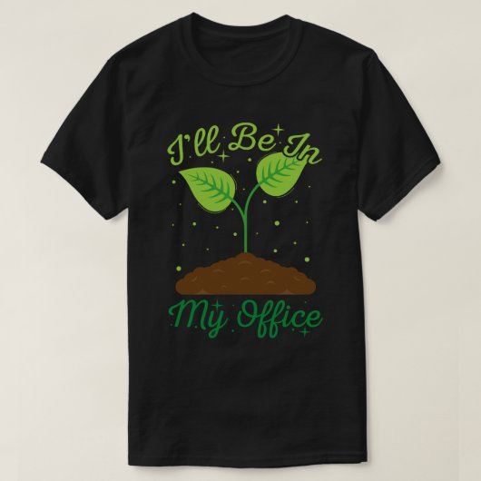 Ich werde in meinem Büro im Garten sein, wo der Ga T-Shirt (Design vorne)