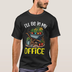 Ich werde in meinem Büro lustige Gärtner Gartenarb T-Shirt
