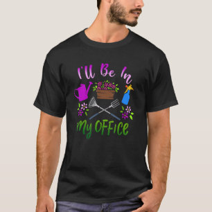 Ich werde in meinem Büro-Schubkarren-Garten Plante T-Shirt