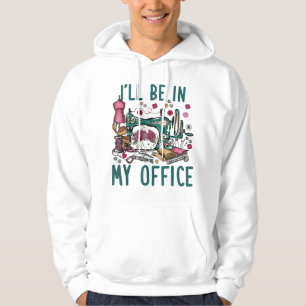 Ich werde in meinem Büro sein Blumige Nähmaschine Hoodie