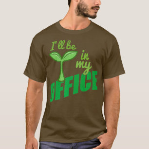 Ich werde in meinem Büro sein Garten ideal für Gär T-Shirt
