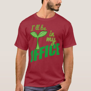 Ich werde in meinem Büro sein Garten ideal für Gär T-Shirt