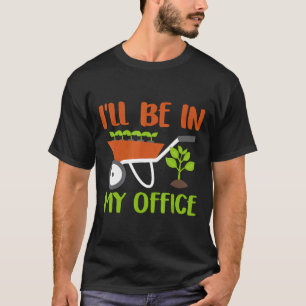 Ich werde in meinem Büro sein Gärtner Landwirt T-Shirt