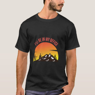 Ich werde in meinem Büro sein Lustiges, Wandern T- T-Shirt
