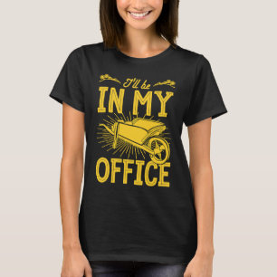 Ich werde in meinem Büro sein Schubkarre Blumen Bl T-Shirt