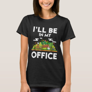 Ich werde in meinem Büro sein Schubkarre Gartenha T-Shirt