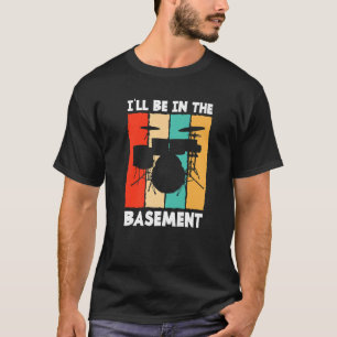 Ich werde in meinem Keller Trommeln schlagen Schla T-Shirt