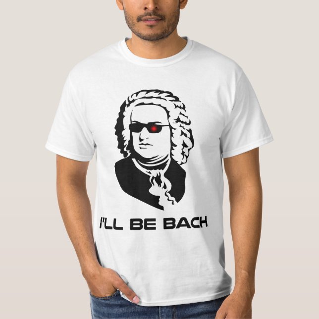 Ich werde Johann Sebastian Bach sein T-Shirt (Vorderseite)