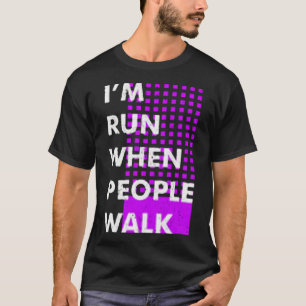 Ich werde laufen, wenn die Leute laufen T-Shirt