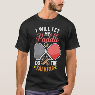 Ich werde mein Paddel für Tischtennis sprechen las T-Shirt