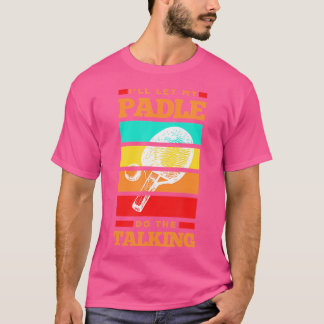 Ich werde mein Paddel sprechen lassen Ping Pong Ti T-Shirt