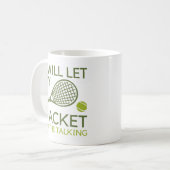 Ich werde mein Racket Gelassen, um zu reden Kaffeetasse (Vorderseite Links)