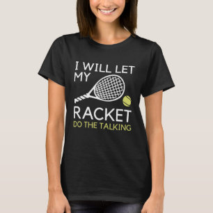 Ich werde mein Racket Gelassen, um zu reden T-Shirt