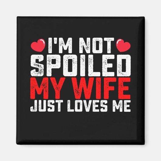 Ich werde meine Ehefrau nicht verwöhnt, nur Lieben Magnet (Vorne)