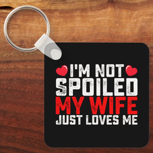 Ich werde meine Ehefrau nicht verwöhnt, nur Lieben Schlüsselanhänger (Vorderseite)