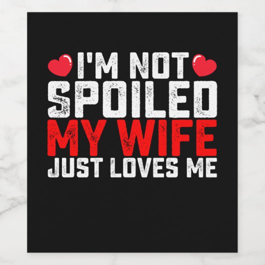 Ich werde meine Ehefrau nicht verwöhnt, nur Lieben Weinetikett (Einzelnes Label)