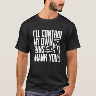 Ich werde meine eigenen Waffen Kontrolle Dankeschö T-Shirt