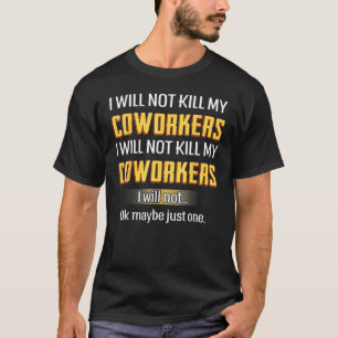 Ich werde meine Kollegen nicht töten - Kollegen. T-Shirt