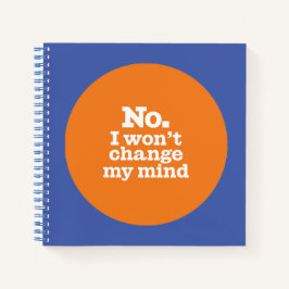 "Ich werde meine Meinung nicht ändern" SpiralNoteb Notizblock