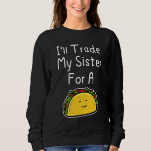 Ich werde meine Schwester für einen Taco Cute Gesc Sweatshirt