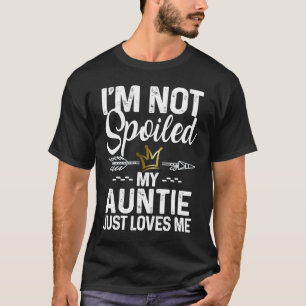 Ich werde meine Tantentinnen nicht verwöhnt, meine T-Shirt