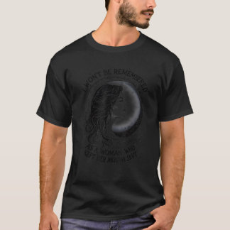 Ich werde mich an eine Frau erinnern, die ihre Fra T-Shirt