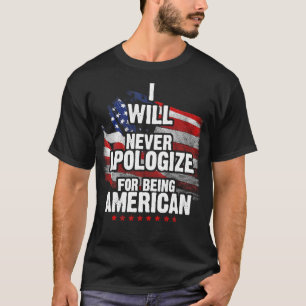 Ich werde mich nie dafür entschuldigen, Amerikaner T-Shirt