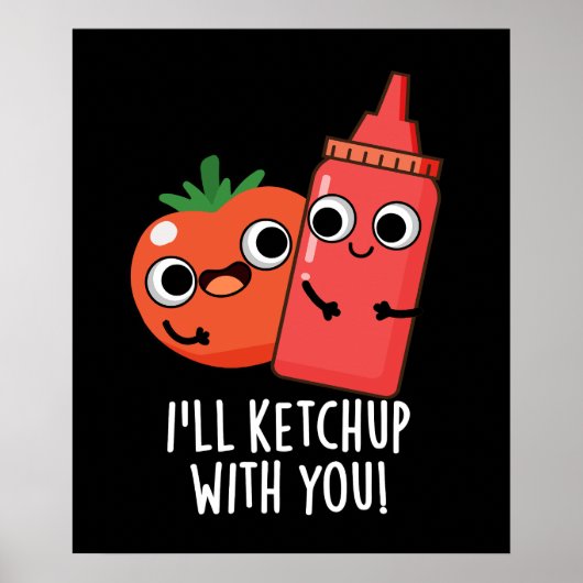 Ich werde mit dir Funny Food Pun Dark BG ketchup Poster (Vorne)