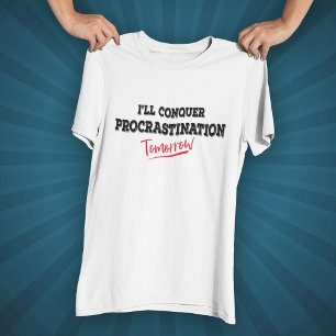 Ich werde morgen die Prokrastination besiegen T-Shirt