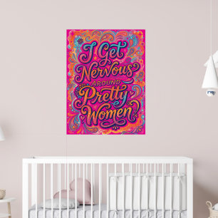 Ich werde nervös um hübsche Frauen herum Lustiger  Poster
