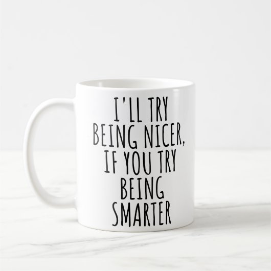 ICH WERDE NETTER SEIN, WENN DU VERSUCHST, KLÜGER Z KAFFEETASSE (Links)