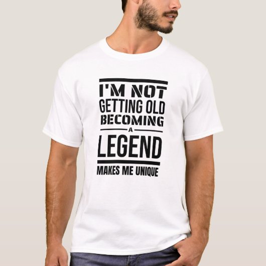 Ich werde nicht alt, eine Legende, macht mich einz T-Shirt (Vorderseite)