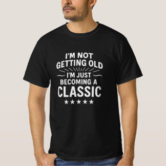 Ich werde nicht alt, ich werde nur ein Klassiker | T-Shirt