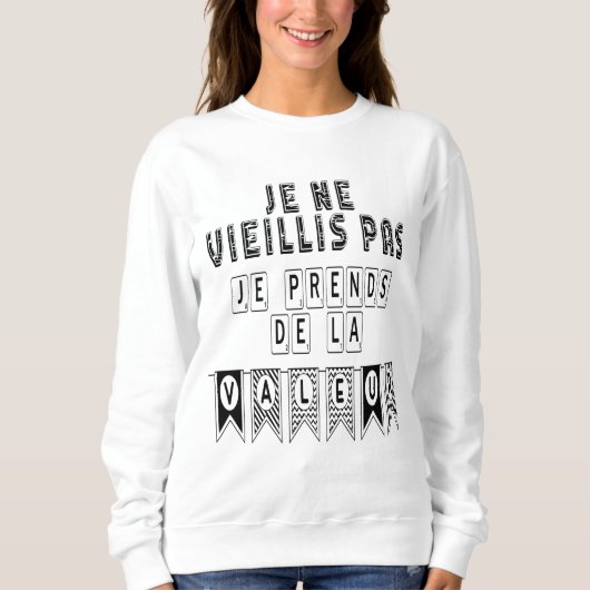 Ich werde nicht alt, ich werde wertvoller sweatshirt (Vorderseite)