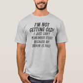 Ich werde nicht alt mein Gehirn ist voll T-Shirt (Vorderseite)
