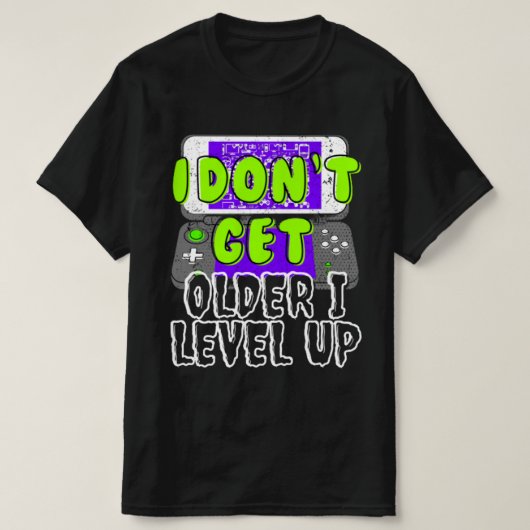 Ich werde nicht älter als ich Level-Up-T - Shirt (Design vorne)