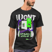 Ich werde nicht älter als ich Level-Up-T - Shirt (Vorderseite)