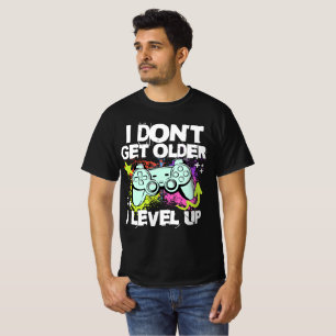 Ich werde nicht älter, ich level up - Lustiger Gam T-Shirt