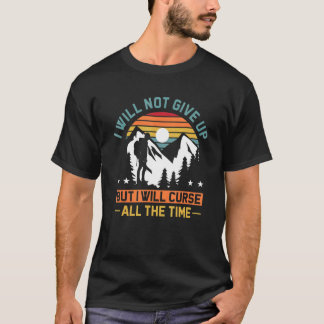 Ich werde nicht aufgeben, aber ich werde die ganze T-Shirt