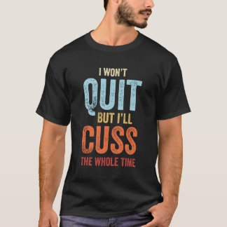 Ich werde nicht aufhören, aber ich werde die ganze T-Shirt