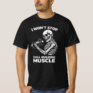 Ich werde nicht aufhören, weiterhin Muskeln aufzub T-Shirt