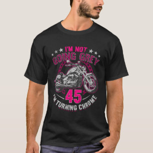 Ich werde nicht grau im Turning Chrome Motorrad 45 T-Shirt