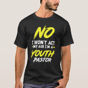 Ich werde nicht in meinem Alter handeln, ich bin e T-Shirt