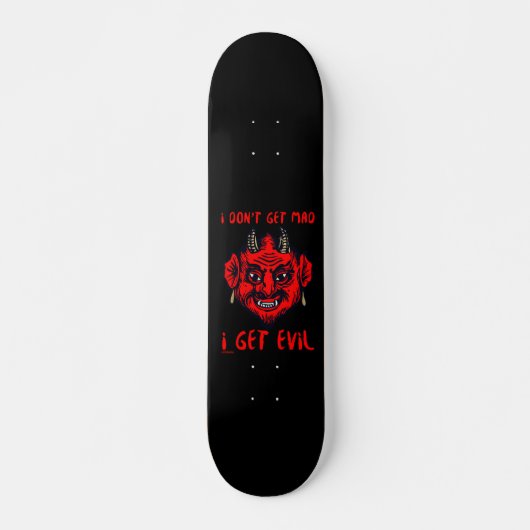 ICH WERDE NICHT MAD, ICH BEKOMME EVIL lustigen Teu Skateboard (Vorne)
