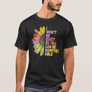 Ich werde nicht ruhig sein, damit Sie sich wohlfüh T-Shirt